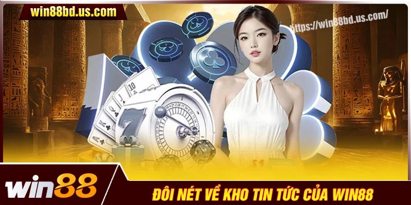 Đôi nét về chuyên mục tin tức Win88