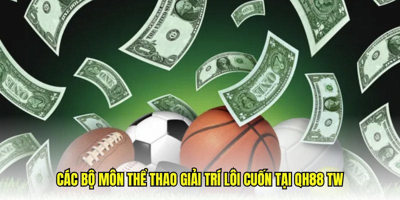 Những đầu game thú vị tại sảnh thể thao trực tuyến QH88 tw