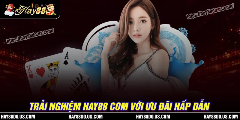 Tham gia với vô vàn ưu đãi hấp dẫn của Hay88 com