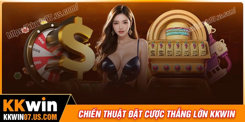 Chiến thuật đặt cược hiệu quả khi tham gia KKWIN