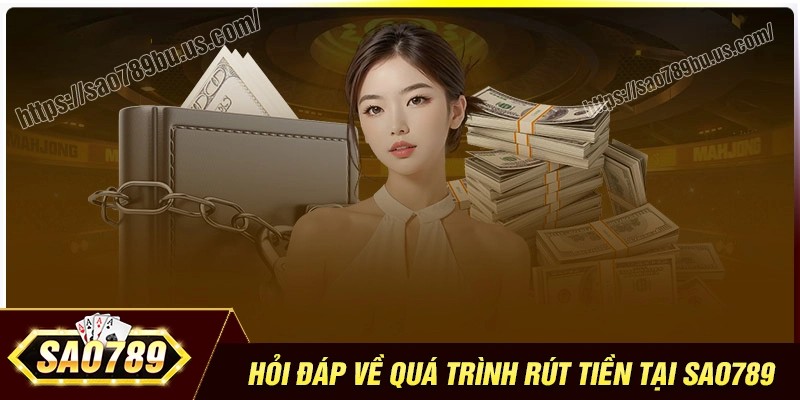 Những thắc mắc của hội viên khi rút tiền Sao789